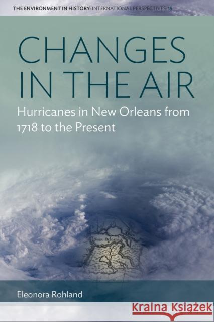 Changes in the Air: Hurricanes in New Orleans from 1718 to the Present Eleonora Rohland 9781800733701 Berghahn Books - książka