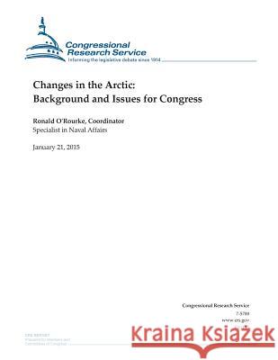 Changes in the Arctic: Background and Issues for Congress Congressional Research Service 9781507735572 Createspace - książka