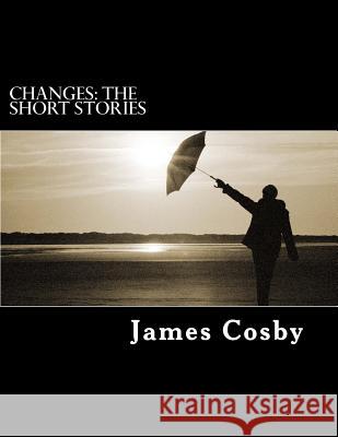 Changes: The Short Stories James Rashad Cosby 9781484147481 Createspace Independent Publishing Platform - książka