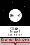 Changes Volume 2 Lorie Kay Frye 9781494882655 Createspace