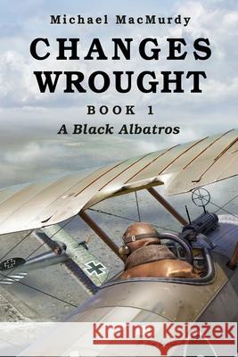 Changes Wrought Book 1: A Black Albatros Michael Macmurdy 9781966799252 Seacoast Press - książka