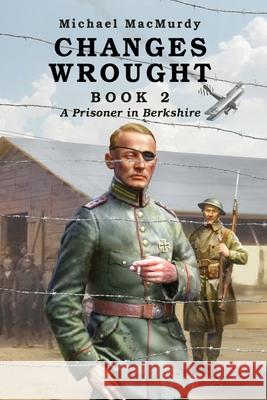 Changes Wrought Book 2: A Prisoner in Berkshire Michael Macmurdy 9781965340448 Seacoast Press - książka