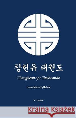 Changheon-yu Taekwondo: Foundation Syllabus Milnes, B. T. 9781497338463 Createspace - książka