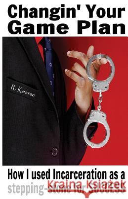 Changin' Your Game Plan: How I used incarceration as a stepping stone for SUCCESS Kearse, Randy 9780980097481 Positive Urban Literature, Incorporated - książka