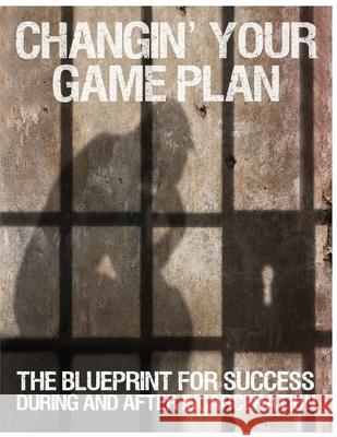 Changin' Your Game Plan: The Blueprint for SUCCESS During and After Incarceration Kearse, Randy 9780980097474 Positive Urban Literature, Incorporated - książka