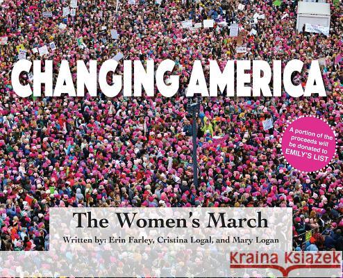 Changing America: The Women's March Erin Farley Cristina Logal Mary Logan 9781732683082 Rock / Paper / Safety Scissors - książka