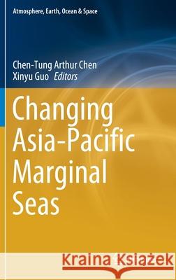 Changing Asia-Pacific Marginal Seas Chen-Tung Arthur Chen Xinyu Guo 9789811548857 Springer - książka