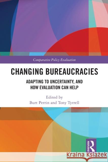 Changing Bureaucracies: Adapting to Uncertainty, and How Evaluation Can Help Burt Perrin Tony Tyrrell Kathryn E. Newcomer 9780367608088 Routledge - książka