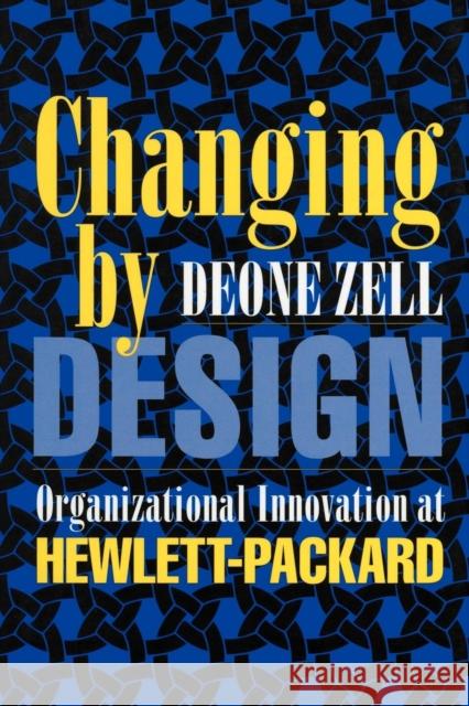 Changing by Design: Organizational Innovation at Hewlett-Packard Zell, Deone 9780801474217 ILR Press - książka