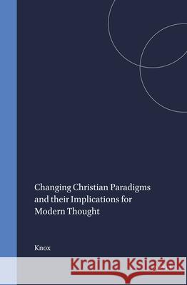 Changing Christian Paradigms and Their Implications for Modern Thought Crawford Knox 9789004096707 Brill Academic Publishers - książka