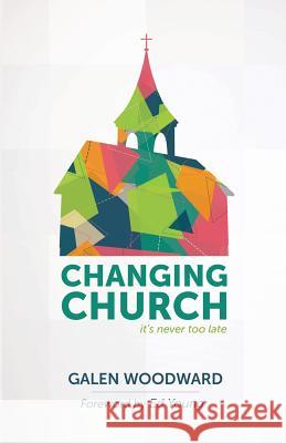 Changing Church: It's Never Too Late Woodward, Galen 9781490820354 WestBow Press - książka