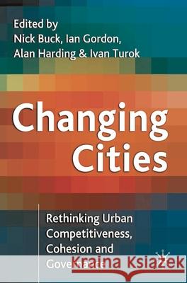 Changing Cities: Rethinking Urban Competitiveness, Cohesion and Governance Buck, Nick 9781403906809  - książka