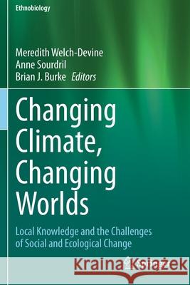 Changing Climate, Changing Worlds: Local Knowledge and the Challenges of Social and Ecological Change Meredith Welch-Devine Anne Sourdril Brian J. Burke 9783030373146 Springer - książka