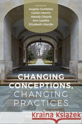 Changing Conceptions, Changing Practices: Innovating Teaching Across Disciplines Angela Glotfelter Caitlin Martin Mandy Olejnik 9781646423033 Utah State University Press - książka