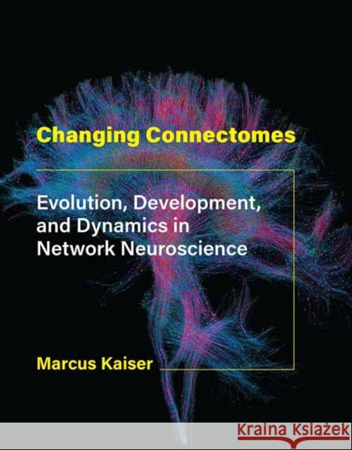 Changing Connectomes Marcus Kaiser 9780262044615 MIT Press Ltd - książka