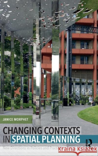 Changing Contexts in Spatial Planning: New Directions in Policies and Practices Janice Morphet 9780815365044 Routledge - książka