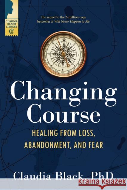 Changing Course: Healing from Loss, Abandonment, and Fear  9781949481488 Central Recovery Press - książka