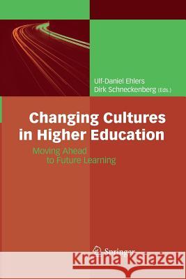 Changing Cultures in Higher Education: Moving Ahead to Future Learning Ulf-Daniel Ehlers, Dirk Schneckenberg 9783642426308 Springer-Verlag Berlin and Heidelberg GmbH &  - książka