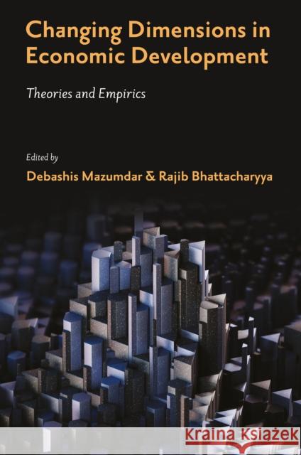 Changing Dimensions in Economic Development: Theories and Empirics Debashis Mazumdar Rajib Bhattacharyya 9781837083855 Emerald Publishing Limited - książka