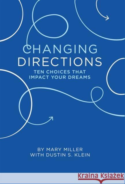 Changing Direction: Ten Choices that Impact Your Dreams Mary Miller 9780991108107 Smart Business Network - książka