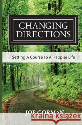 Changing Directions: Setting A Course to a Happier Life Gorman, Joe 9781536918250 Createspace Independent Publishing Platform - książka