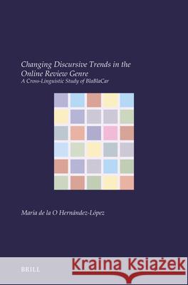 Changing Discursive Trends in the Online Review Genre: A Cross-Linguistic Study of Blablacar Mar?a de la O. Hern?ndez-L?pez 9789004694118 Brill - książka