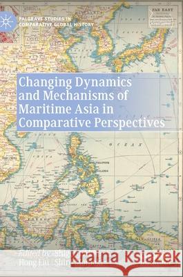 Changing Dynamics and Mechanisms of Maritime Asia in Comparative Perspectives Shigeru Akita Hong Liu Shiro Momoki 9789811625534 Palgrave MacMillan - książka
