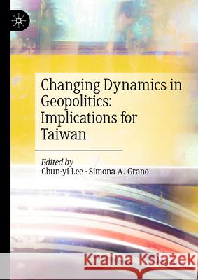 Changing Dynamics in Geopolitics: Implications for Taiwan Chun-Yi Lee Simona a. Grano 9789819679164 Palgrave MacMillan - książka