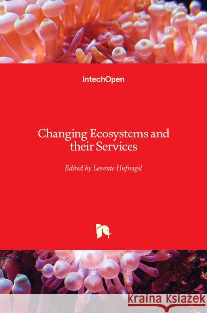 Changing Ecosystems and Their Services Levente Hufnagel 9781838801175 Intechopen - książka