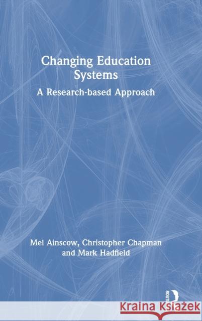 Changing Education Systems: A Research-Based Approach Mel Ainscow Christopher Chapman Mark Hadfield 9780367221775 Routledge - książka