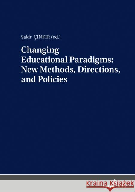 Changing Educational Paradigms: New Methods, Directions, and Policies Sakir Cinkir 9783631803417 Peter Lang Gmbh, Internationaler Verlag Der W - książka