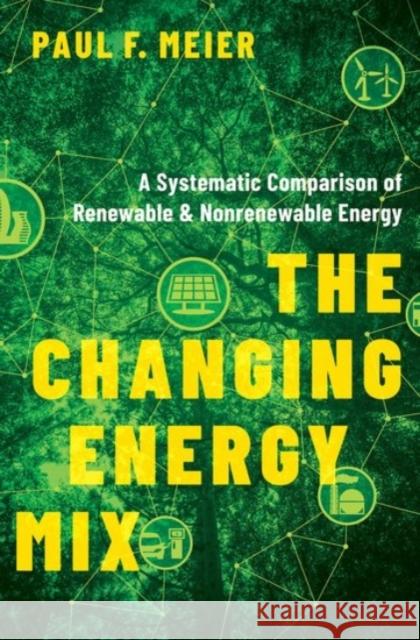 Changing Energy Mix: A Systematic Comparison of Renewable and Nonrenewable Energy Meier, Paul 9780190098391 Oxford University Press, USA - książka