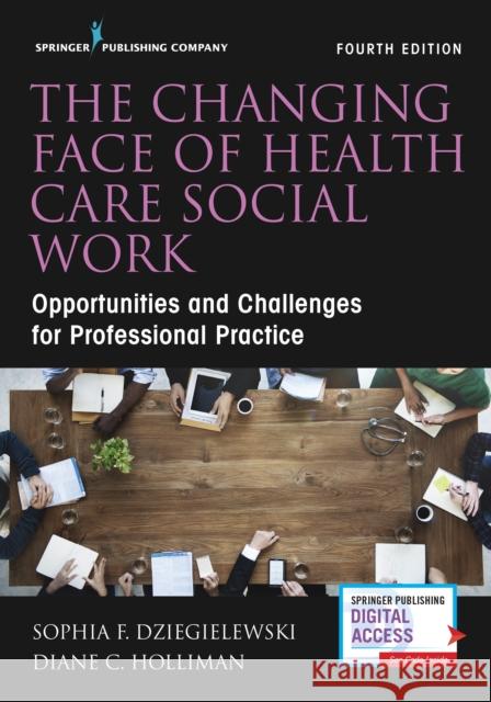 Changing Face of Health Care Social Work, Fourth Edition Dziegielewski, Sophia F. 9780826169822 Springer Publishing Company - książka
