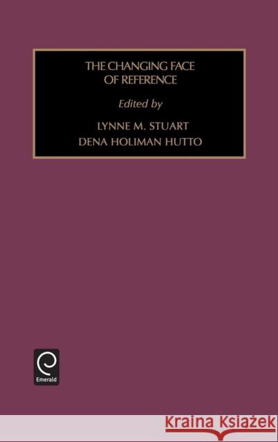 Changing Face of Reference Lynne M. Stuart, Dena Hutto 9780762302178 Emerald Publishing Limited - książka