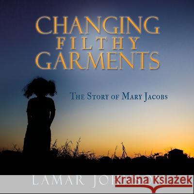 Changing Filthy Garments Lamar Johnson 9781662866838 Xulon Press - książka