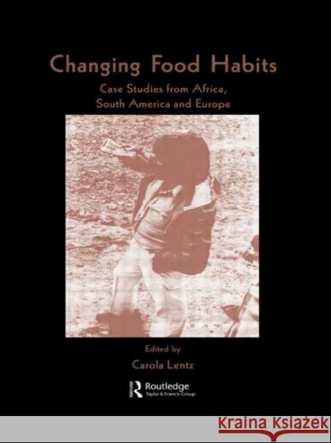 Changing Food Habits : Case Studies from Africa, South America and Europe LENTZ LENTZ  9789057025648 Taylor & Francis - książka