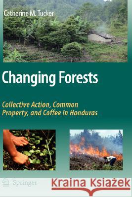 Changing Forests: Collective Action, Common Property, and Coffee in Honduras Tucker, Catherine M. 9781402069765 Not Avail - książka