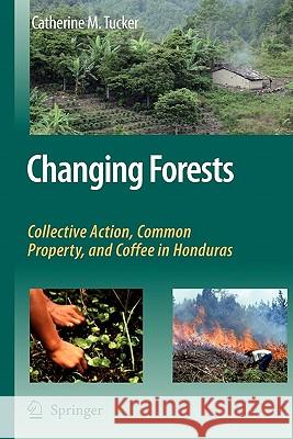 Changing Forests: Collective Action, Common Property, and Coffee in Honduras Tucker, Catherine M. 9789048177813 Springer - książka