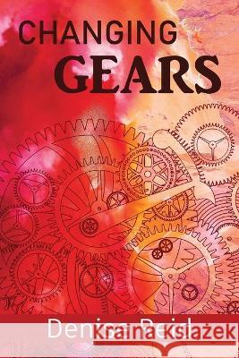 Changing Gears Denise Reid 9781543496970 Xlibris Nz - książka
