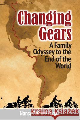 Changing Gears: A Family Odyssey to the End of the World Nancy Rogene Sathre-Vogel 9780983718734 Old Stone Publishing - książka