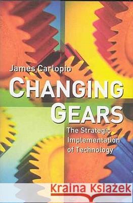 Changing Gears: The Strategic Implementation of Technology Carlopio, J. 9781403904829 Palgrave MacMillan - książka