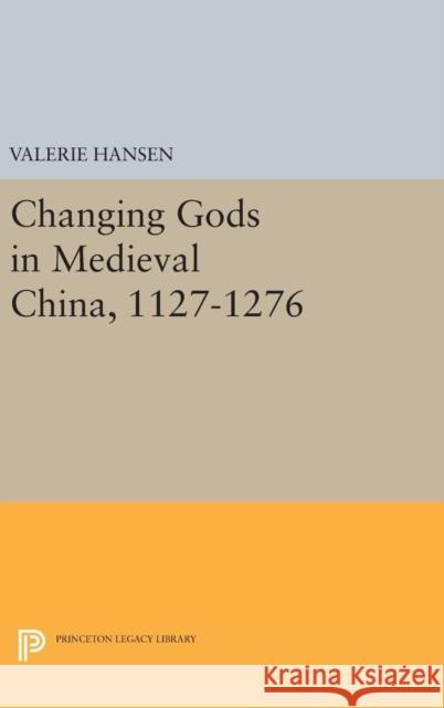 Changing Gods in Medieval China, 1127-1276 Valerie Hansen 9780691637051 Princeton University Press - książka