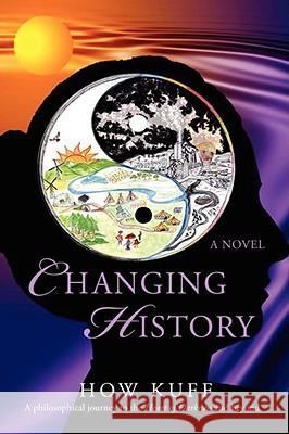 Changing History: A philosophical journey to the Heart of Darkness and beyond Kuff, How 9780595503100 iUniverse - książka