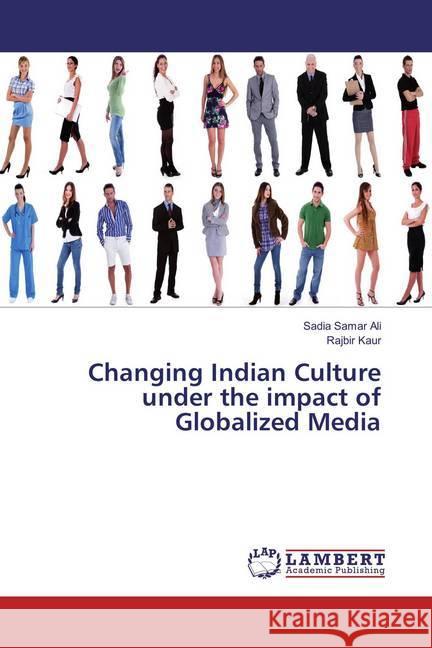 Changing Indian Culture under the impact of Globalized Media Ali, Sadia Samar; Kaur, Rajbir 9783659645082 LAP Lambert Academic Publishing - książka