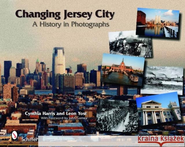 Changing Jersey City: A History in Photographs Leon Yost Cynthia Harris 9780764333637 Schiffer Publishing - książka
