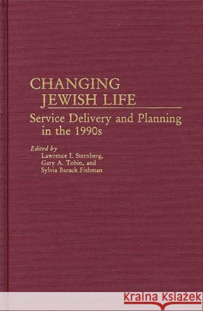 Changing Jewish Life: Service Delivery and Planning in the 1990s Sternberg, Lawrence 9780313250149 Greenwood Press - książka