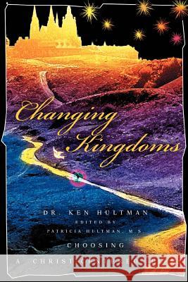 Changing Kingdoms: Choosing a Christ-Centered Life Hultman, Ken 9780595326686 iUniverse - książka