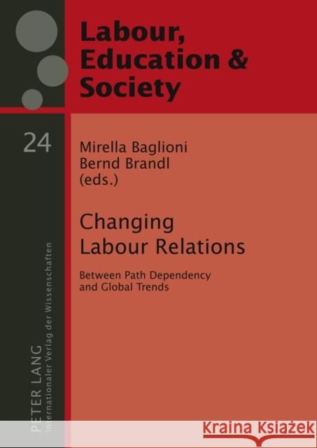 Changing Labour Relations: Between Path Dependency and Global Trends Garibaldo, Francesco 9783631616239 Lang, Peter, Gmbh, Internationaler Verlag Der - książka