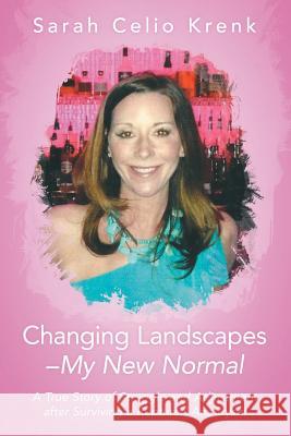 Changing Landscapes-My New Normal: A True Story of Struggle and Adjustment after Surviving a Ruptured Aneurysm Sarah Krenk 9781483405063 Lulu Publishing Services - książka