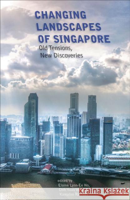 Changing Landscapes of Singapore: Old Tensions, New Discoveries Chih Yuan Woon Elaine Lynn-Ee Ho Kamalini Ramdas 9789971697723 NUS Press - książka